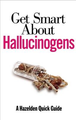 Get Smart About Hallucinogens -  Anonymous