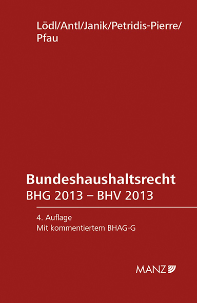 Bundeshaushaltsrecht BHG 2013 - Manfred Lödl, Erwin Antl, Silvia Janik, Esther Petridis-Pierre, Christina Pfau