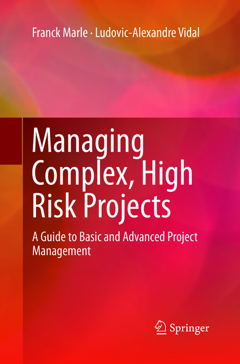 Managing Complex, High Risk Projects - Franck Marle, Ludovic-Alexandre Vidal