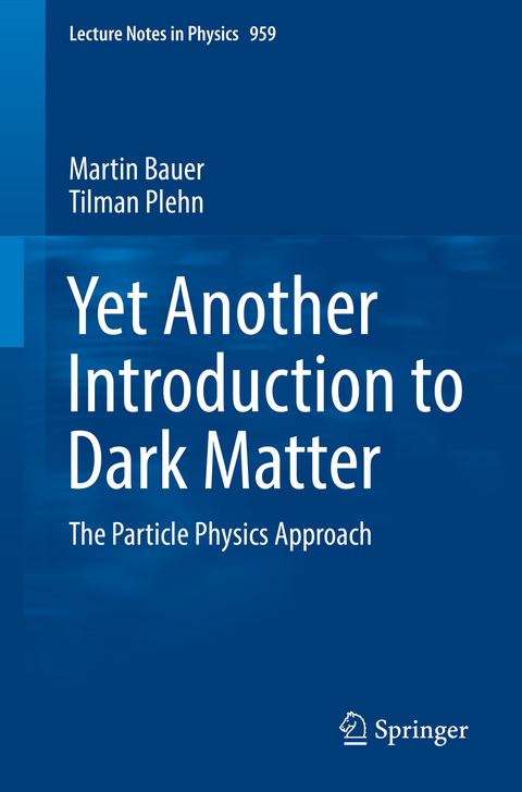 Yet Another Introduction to Dark Matter - Martin Bauer, Tilman Plehn