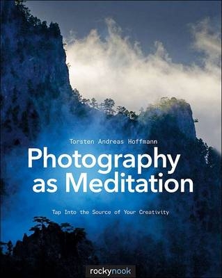 Photography as Meditation -  Torsten Andreas Hoffmann