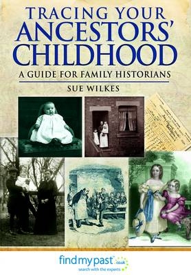 Tracing Your Ancestors' Childhood -  Sue Wilkes