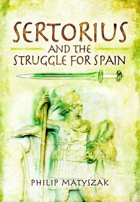 Sertorius and the Struggle for Spain -  Philip Matyszak