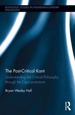 The Post-Critical Kant -  Bryan Hall