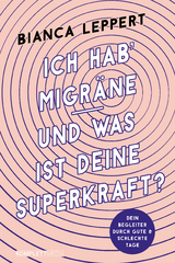 Ich hab' Migräne – Und was ist deine Superkraft? (4. überarbeitete Auflage) - Bianca Leppert