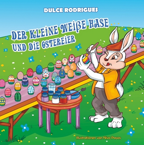 Der kleine weiße Hase und die Ostereier - Dulce Rodrigues