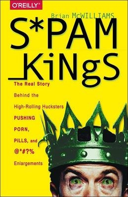 Spam Kings -  Brian S McWilliams