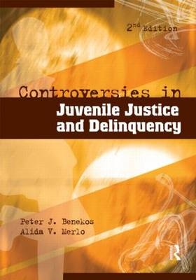 Controversies in Juvenile Justice and Delinquency -  Peter J. Benekos,  Alida V. Merlo