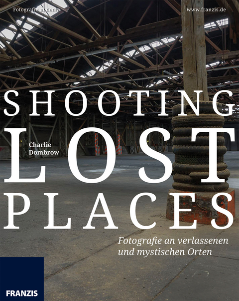 Shooting Lost Places - Charlie Dombrow