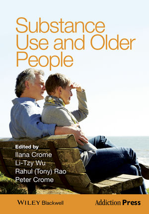 Substance Use and Older People - Ilana Crome, Li-Tzy Wu, Rahul (Tony) Rao, Peter Crome