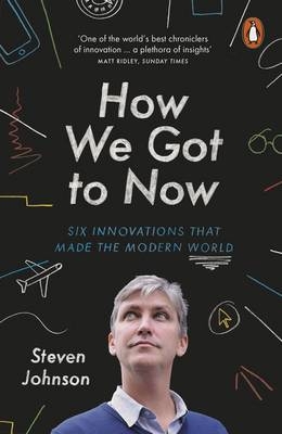 How We Got to Now -  Steven Johnson