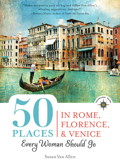 50 Places in Rome, Florence and Venice Every Woman Should Go -  Susan Van Allen