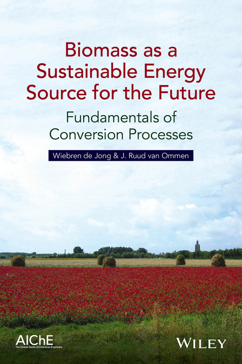 Biomass as a Sustainable Energy Source for the Future -  Wiebren de Jong,  J. Ruud van Ommen