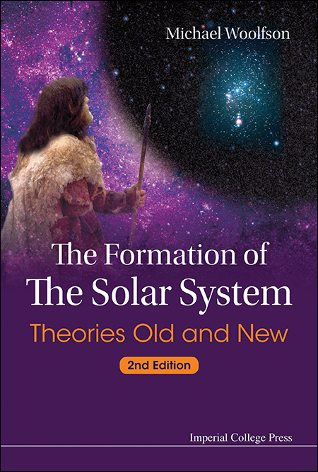 Formation Of The Solar System, The: Theories Old And New (2nd Edition) - Michael Mark Woolfson