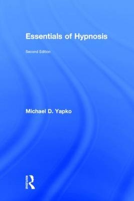 Essentials of Hypnosis -  Michael D. Yapko