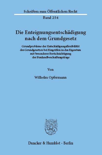 Die Enteignungsentschädigung nach dem Grundgesetz. -  Wilhelm Opfermann