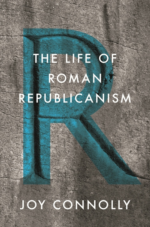 The Life of Roman Republicanism - Joy Connolly