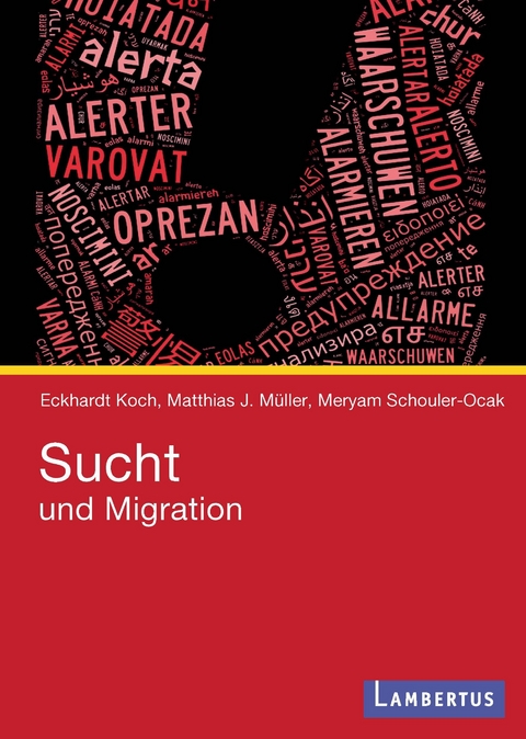 Sucht und Migration - Eckhardt Koch, Matthias J. Müller, Meryam Schouler-Ocak