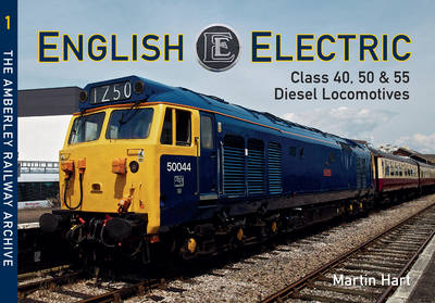 English Electric Class 40, 50 & 55 Diesel Locomotives -  Martin Hart