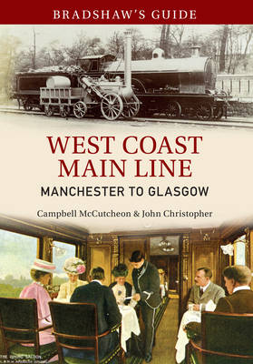 Bradshaw's Guide West Coast Main Line Manchester to Glasgow -  John Christopher,  Campbell McCutcheon