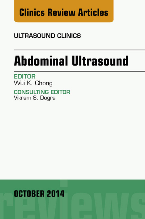 Abdominal Ultrasound, An Issue of Ultrasound Clinics -  Wui K. Chong