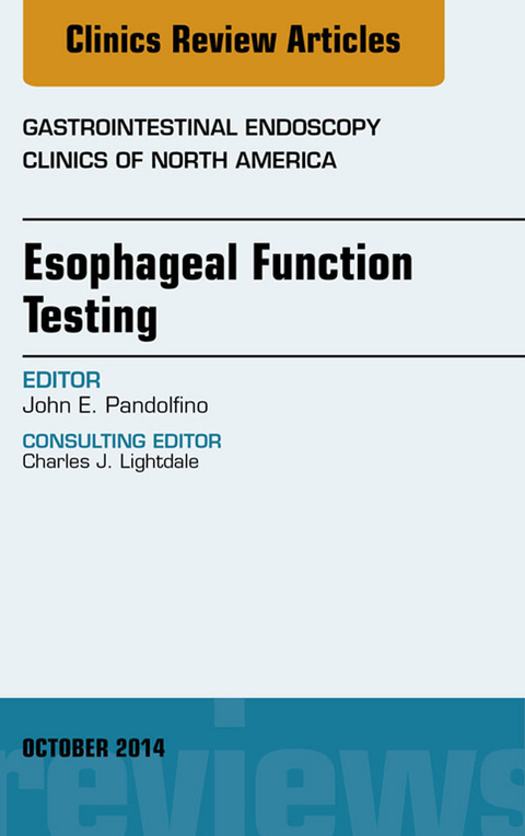 Esophageal Function Testing, An Issue of Gastrointestinal Endoscopy Clinics, E-Book -  John Pandolfino