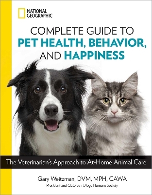 National Geographic Complete Guide to Pet Health, Behavior, and Happiness - Gary Weitzman