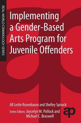 Implementing a Gender-Based Arts Program for Juvenile Offenders -  Jill Leslie Rosenbaum,  Shelley Spivack