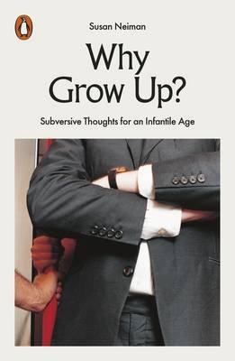 Why Grow Up? -  Susan Neiman