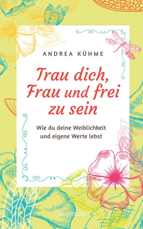 Trau dich, Frau und frei zu sein - Andrea Kühme