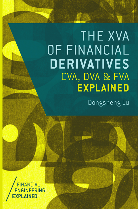 The XVA of Financial Derivatives: CVA, DVA and FVA Explained - Dongsheng Lu