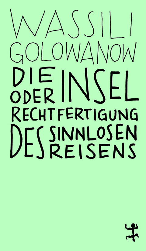 Die Insel oder Rechtfertigung des sinnlosen Reisens - Wassili Golowanow