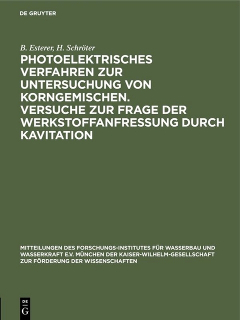 Photoelektrisches Verfahren zur Untersuchung von Korngemischen. Versuche zur Frage der Werkstoffanfressung durch Kavitation - B. Esterer, H. Schröter