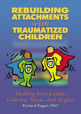 Rebuilding Attachments with Traumatized Children -  Richard Kagan