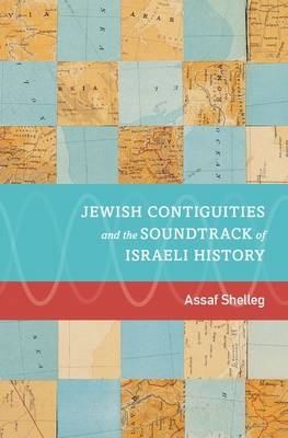 Jewish Contiguities and the Soundtrack of Israeli History -  Assaf Shelleg