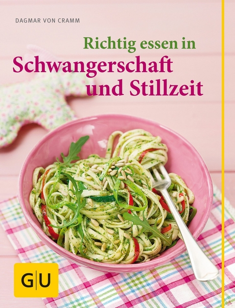 Richtig essen in Schwangerschaft und Stillzeit -  Dagmar von Cramm