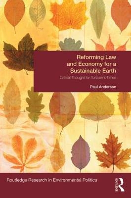 Reforming Law and Economy for a Sustainable Earth -  Paul Anderson