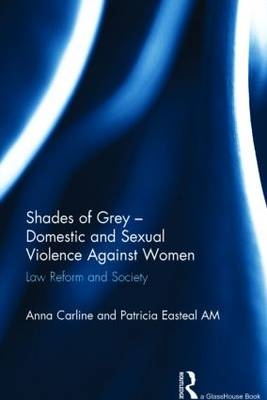 Shades of Grey - Domestic and Sexual Violence Against Women -  Anna Carline,  Patricia Easteal