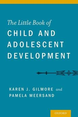 Little Book of Child and Adolescent Development -  Karen Gilmore,  Pamela Meersand