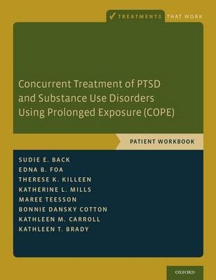 Concurrent Treatment of PTSD and Substance Use Disorders Using Prolonged Exposure (COPE) -  Sudie E. Back,  Kathleen T. Brady,  Kathleen M. Carroll,  Bonnie Dansky Cotton,  Edna B. Foa,  Therese K. Killeen,  Katherine L. Mills,  Maree Teesson