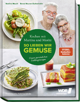 Kochen mit Martina und Moritz – So lieben wir Gemüse - Martina Meuth, Bernd "Moritz" Neuner-Duttenhofer