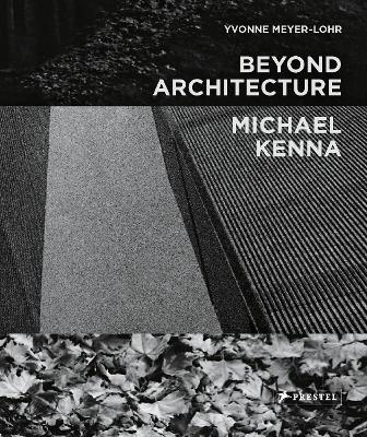 Beyond Architecture - Michael Kenna - Yvonne Meyer-Lohr, Michael Kenna