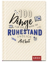 100 Dinge, für die man im Ruhestand endlich Zeit hat - 