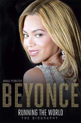 Beyonc : Running the World -  Anna Pointer