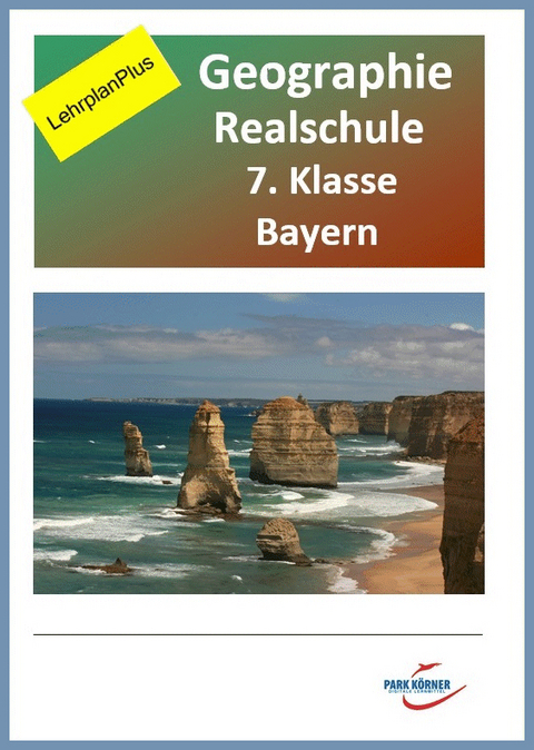 Geografie Realschule Bayern 7. Klasse - Fassung aktuell und Fassung LehrplanPlus (mit eingebetteten Videosequenzen) - digitales Buch für die Schule, anpassbar auf jedes Niveau -  Park Körner GmbH