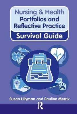 Nursing & Health Survival Guide: Portfolios and Reflective Practice -  Susan Lillyman,  Pauline Merrix