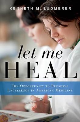 Let Me Heal -  Kenneth M. Ludmerer