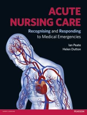 Acute Nursing Care -  Helen Dutton,  Ian Peate