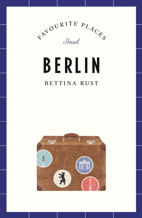 Berlin Travel Guide FAVOURITE PLACES - Bettina Rust