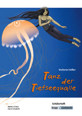 Tanz der Tiefseequalle – Stefanie Höfler – Schülerarbeitsheft - Martina Grüner, Daniel Schoberth